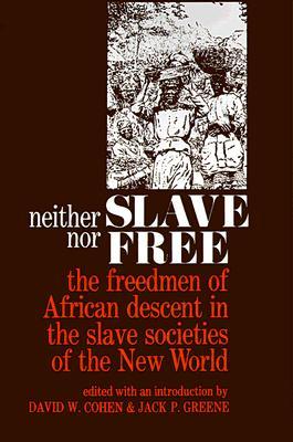 Neither Slave nor Free: The Freedmen of African Descent in the Slave Societies of the New World (Paperback)