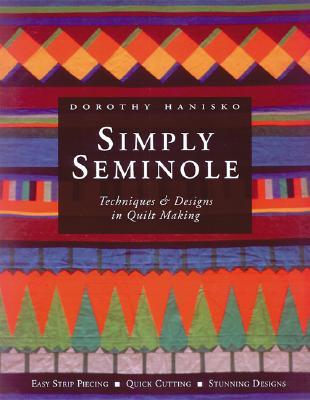 Simply Seminole : Techniques & Designs in Quilt Making (Paperback)