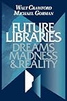 Future Libraries: Dreams, Madness & Reality