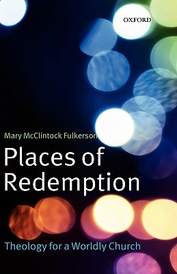 Places of Redemption: Theology for a Worldly Church (Hardcover)