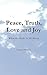 Peace, Truth, Love, and Joy...