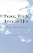 Peace, Truth, Love, and Joy by Dwight Nichols