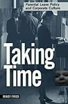 Taking Time: Parental Leave Policy and Corporate Culture Taking Time: Parental Leave Policy and Corporate Culture