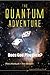 QUANTUM ADVENTURE, THE: DOES GOD PLAY DICE?
