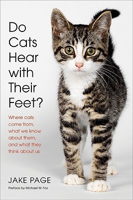 Do Cats Hear with Their Feet?: Where Cats Come From, What We Know About Them, and What They Think About Us (Hardcover)