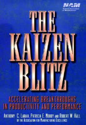 The Kaizen Blitz: Accelerating Breakthroughs in Productivity and Performance (Hardcover)