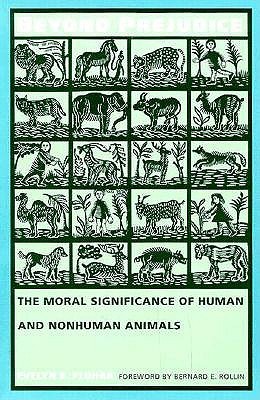Beyond Prejudice: The Moral Significance of Human and Nonhuman Animals (Paperback)
