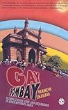 Gay Bombay: Globalization, Love and (Be)longing in Contemporary India Gay Bombay: Globalization, Love and (Be)longing in Contemporary India