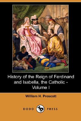 History of the Reign of Ferdinand and Isabella, the Catholic - Volume I (Paperback)