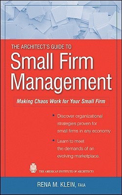 The Architect's Guide to Small Firm Management: Making Chaos Work for Your Small Firm (Hardcover)