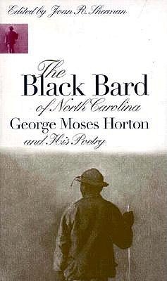 The Black Bard of North Carolina: George Moses Horton and His Poetry (Paperback)