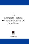 The Complete Poetical Works And Letters Of John Keats