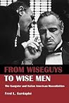 From Wiseguys to Wise Men: The Gangster and Italian American Masculinities