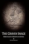 The Graven Image: Representation in Babylonia and Assyria (Archaeology, Culture, and Society) The Graven Image: Representation in Babylonia and Assyria (Archaeology, Culture, and Society)