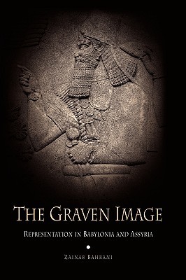 The Graven Image: Representation in Babylonia and Assyria (Archaeology, Culture, and Society)