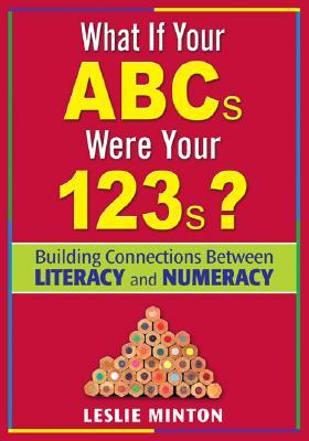 What If Your ABCs Were Your 123s?: Building Connections Between Literacy and Numeracy (Paperback)