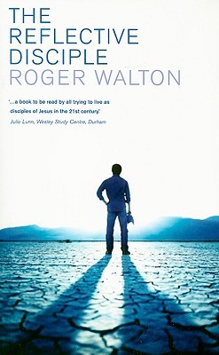 The Reflective Disciple: Learning to Live As Faithful Followers of Jesus in the Twenty-first Century (Paperback)