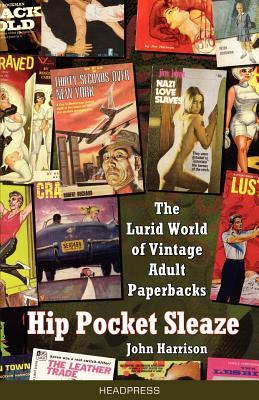 Hip Pocket Sleaze: The Lurid World of Vintage Adult Paperbacks (Paperback)