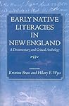 Early Native Literacies in New England: A Documentary and Critical Anthology (Native Americans of the Northeast)