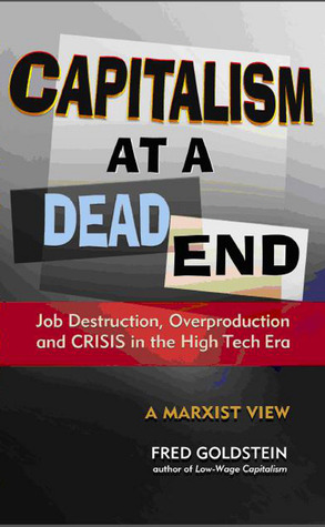 Capitalism at a Dead End: Job Destruction, Overproduction and Crisis in the High-Tech Era (Paperback)