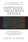 The Hypnosis Treatment Option: Proven Solutions for Pain, Insomnia, Stress, Obesity, and Other Common Health Problems