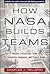 How NASA Builds Teams by Charles J. Pellerin How NASA Builds Teams by Charles J. Pellerin