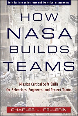 How NASA Builds Teams: Mission Critical Soft Skills for Scientists, Engineers, and Project Teams (Hardcover)