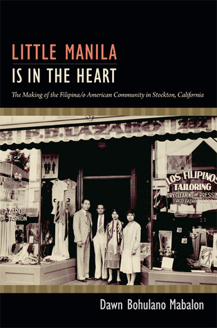 Little Manila Is in the Heart: The Making of the Filipina/o American Community in Stockton, California (Hardcover)