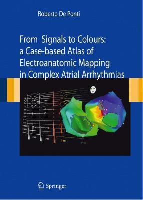 From Signals to Colours: A Case-based Atlas of Electroanatomic Mapping in Complex Atrial arrhythmias (Hardcover)