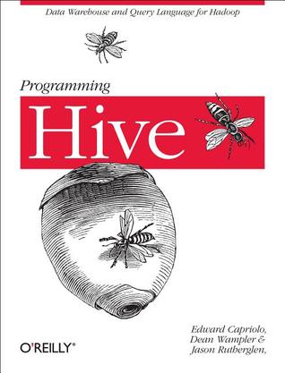 Programming Hive: Data Warehouse and Query Language for Hadoop