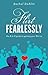 Flirt Fearlessly: The A to Z Guide to Getting Your Flirt On