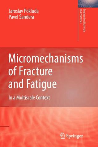 Micromechanisms of Fracture and Fatigue: In a Multi-scale Context (Engineering Materials and Processes)