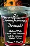 The Transforming Draught: Jekyll and Hyde, Robert Louis Stevenson and the Victorian Alcohol Debate