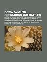 Naval Aviation Operations and Battles: Battle of Midway, Battle of the Coral Sea, Battle of Crete, Battle of Leyte Gulf Naval Aviation Operations and Battles: Battle of Midway, Battle of the Coral Sea, Battle of Crete, Battle of Leyte Gulf