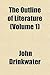 The Outline of Literature Volume 1 by John Drinkwater