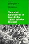 Naturalistic Environments in Captivity for Animal Behavior Research (Endangered Species (Dis)) Naturalistic Environments in Captivity for Animal Behavior Research (Endangered Species (Dis))