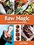 Raw Magic: Super Foods for Super People