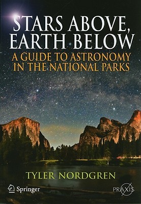 Stars Above, Earth Below: A Guide to Astronomy in the National Parks (Paperback)