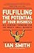 Fulfilling the Potential of Your Business: Big Company Thinking for the Mighty Small Business