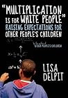 "Multiplication Is for White People" by Lisa D. Delpit