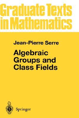 Algebraic Groups and Class Fields (Graduate Texts in Mathematics, 117)