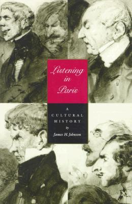 Listening in Paris: A Cultural History (Volume 21) (Studies on the History of Society and Culture)