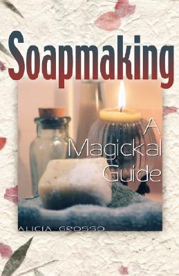 Soapmaking: A Magickal Guide (Paperback)