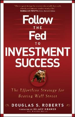 Follow the Fed to Investment Success: The Effortless Strategy for Beating Wall Street (Hardcover)