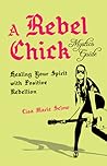 A Rebel Chick Mystic's Guide by Lisa Marie Selow