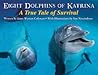Eight Dolphins of Katrina: A True Tale of Survival