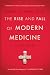 The Rise and Fall of Modern Medicine by James Le Fanu MD The Rise and Fall of Modern Medicine by James Le Fanu MD