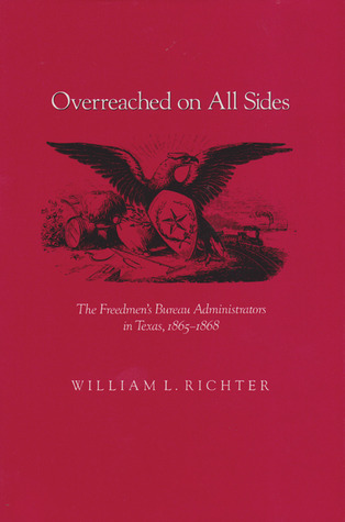 Overreached on All Sides: The Freedmen's Bureau Administrators in Texas, 1865-1868 (Hardcover)