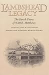 Lambshead Legacy: The Ranch Diary of Watt R. Matthews (Volume 66) (Centennial Series of the Association of Former Students, Texas A&M University) Lambshead Legacy: The Ranch Diary of Watt R. Matthews (Volume 66) (Centennial Series of the Association of Former Students, Texas A&M University)