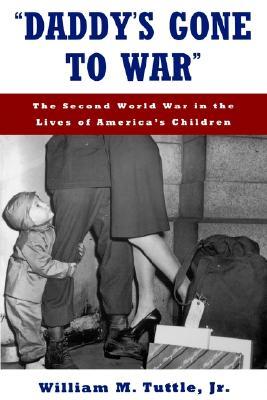 "Daddy's Gone to War": The Second World War in the Lives of America's Children (Paperback)